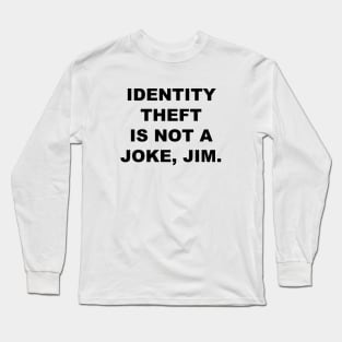 Identity Theft Is Not A Joke, Jim Long Sleeve T-Shirt